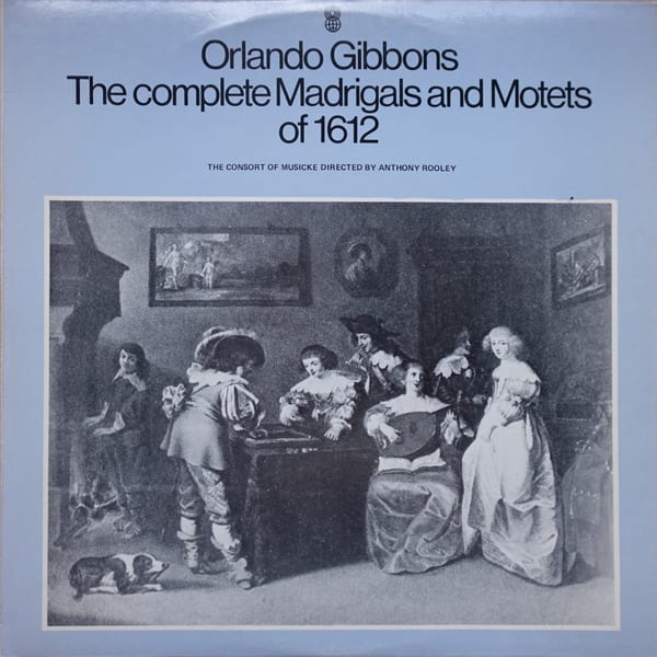 Orlando Gibbons, The Consort Of Musicke, Anthony Rooley – The Complete Madrigals and Motets Of 1612 vinyl cover